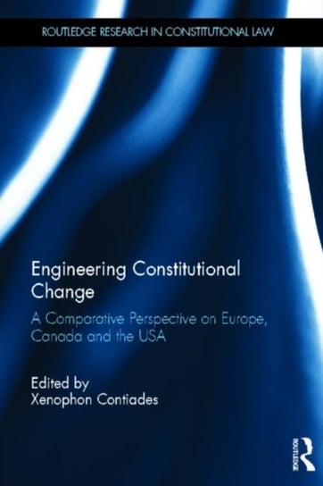 Engineering Constitutional Change. A Comparative Perspective on Europe, Canada and the USA Opracowanie zbiorowe