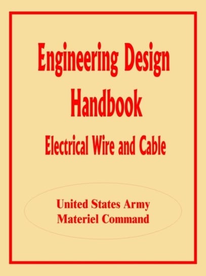 Engineering Design Handbook. Electrical Wire and Cable Opracowanie zbiorowe