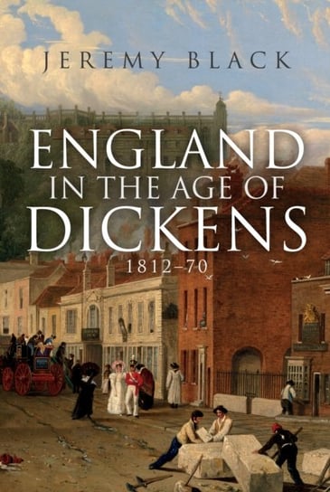 England in the Age of Dickens. 1812-70 Black Jeremy