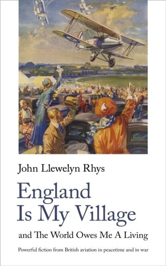 England Is My Village and The World Owes Me A Living John Llewelyn Rhys