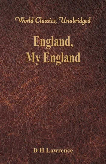 England, My England (World Classics, Unabridged) Lawrence D H