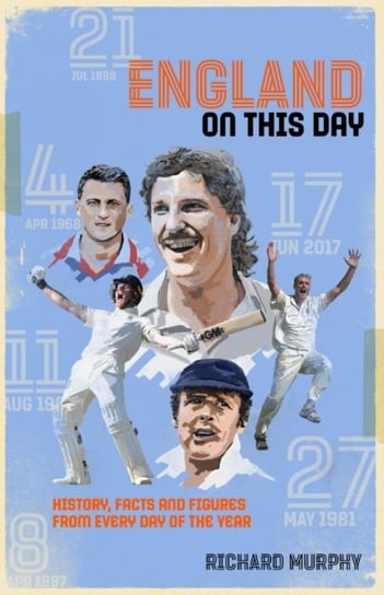 England On This Day. Cricket History, Facts & Figures from Every Day of the Year Murphy Richard