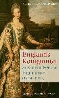 Englands Königinnen aus dem Hause Hannover (1714-1901) Feuerstein-Praßer Karin