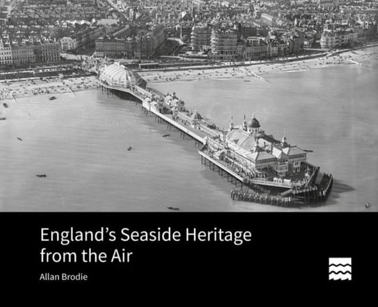 Englands Seaside Heritage from the Air Allan Brodie