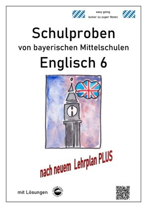 Englisch 6 Schulproben bayerischer Mittelschulen mit Lösungen nach neuem LehrplanPLUS Durchblicker Verlag