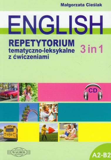 English 3 in 1. Repetytorium tematyczno-leksykalne z ćwiczeniami A2-B2 Cieślak Małgorzata