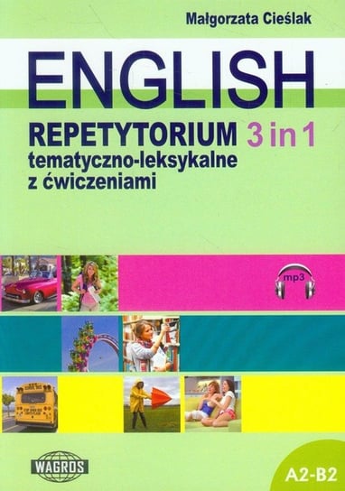 English 3 in 1. Repetytorium tematyczno-leksykalne z ćwiczeniami A2-B2 Cieślak Małgorzata