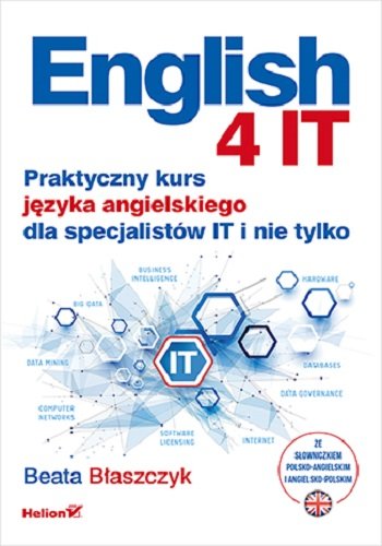 English 4 IT. Praktyczny kurs języka angielskiego dla specjalistów IT i nie tylko Błaszczyk Beata