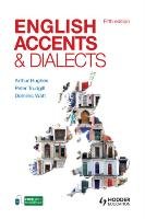 English Accents and Dialects, Fifth Edition An Introduction to Social and Regional Varieties of English in the British Isles Hughes Arthur, Trudgill Peter, Watt Dominic
