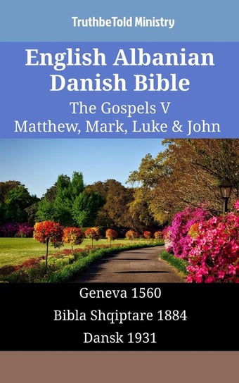 English Albanian Danish Bible - The Gospels 5 - Matthew, Mark, Luke & John Opracowanie zbiorowe