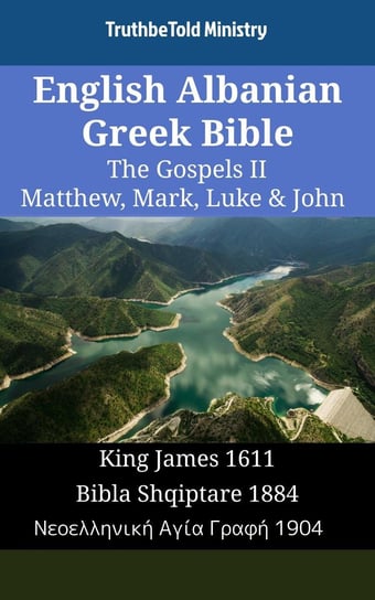 English Albanian Greek Bible - The Gospels II - Matthew, Mark, Luke & John Opracowanie zbiorowe
