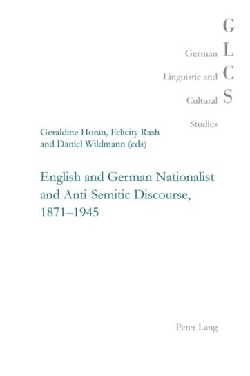 English and German Nationalist and Anti-Semitic Discourse, 1871-1945 Peter Lang, Peter Lang Ag Internationaler Verlag Wissenschaften