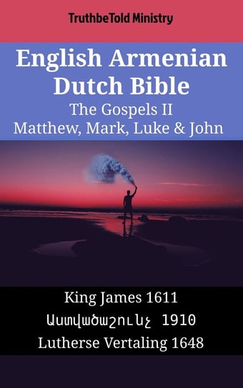 English Armenian Dutch Bible - The Gospels II - Matthew, Mark, Luke & John Opracowanie zbiorowe