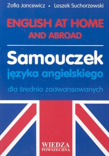 English At Home And Abroad. Samouczek Języka Angielskiego Dla Średnio Zaawansowanych Jancewicz Zofia, Suchorzewski Leszek