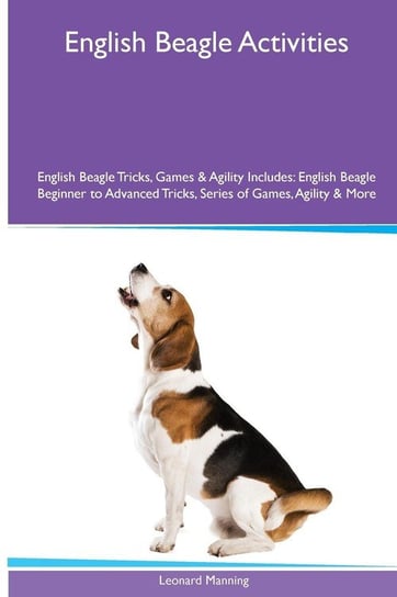 English Beagle  Activities English Beagle Tricks, Games & Agility. Includes Manning Leonard