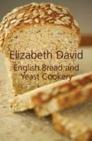 English Bread and Yeast Cookery David Elizabeth
