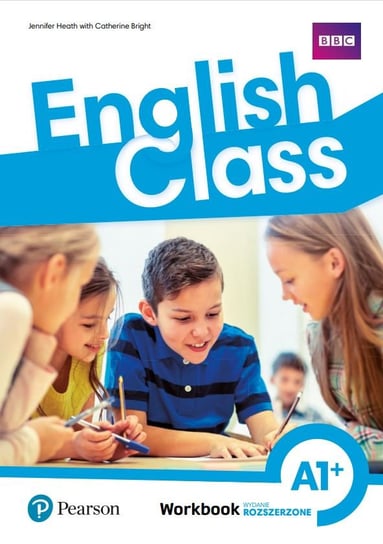 English Class A1+ Workbook (wydanie rozszerzone) Heath Jennifer, Bright Catherine