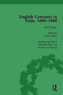 English Convents in Exile, 1600-1800, Part I, vol 3 Caroline Bowden