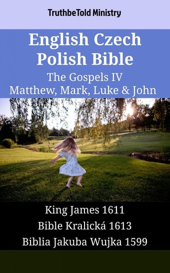 English Czech Polish Bible - The Gospels IV - Matthew, Mark, Luke & John Opracowanie zbiorowe