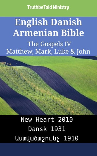 English Danish Armenian Bible - The Gospels IV - Matthew, Mark, Luke & John Opracowanie zbiorowe