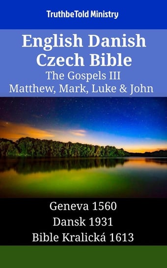 English Danish Czech Bible. The Gospels III Opracowanie zbiorowe
