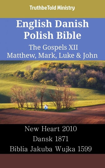 English Danish Polish Bible - The Gospels XII - Matthew, Mark, Luke & John Opracowanie zbiorowe