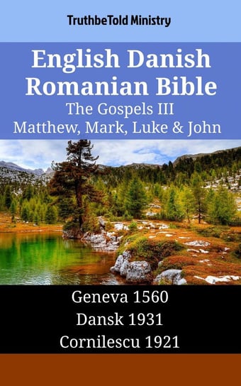 English Danish Romanian Bible - The Gospels III - Matthew, Mark, Luke & John Opracowanie zbiorowe