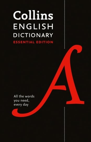 English Dictionary Essential. All the Words You Need, Every Day Collins Dictionaries