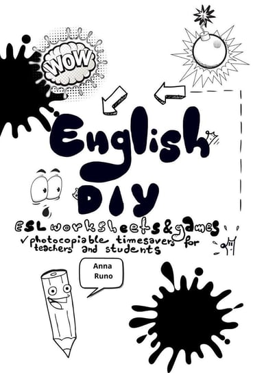 English DIY: ESL Worksheets and Games. Photocopiable Timesavers for Teachers and Students Anna Runo