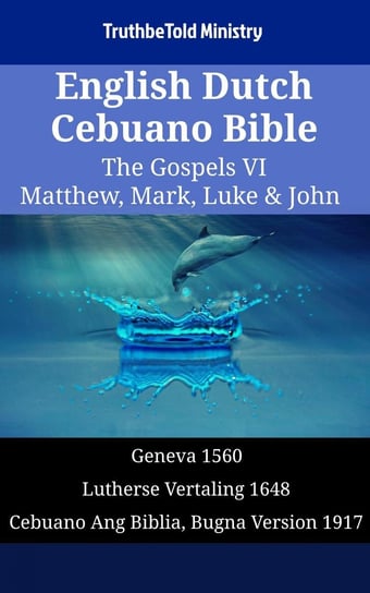 English Dutch Cebuano Bible. The Gospels VI Opracowanie zbiorowe