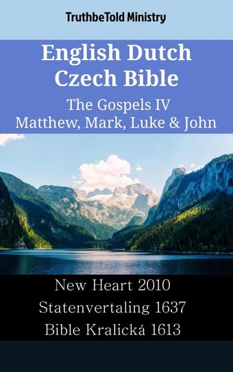 English Dutch Czech Bible. The Gospels IV. Matthew, Mark, Luke & John Opracowanie zbiorowe
