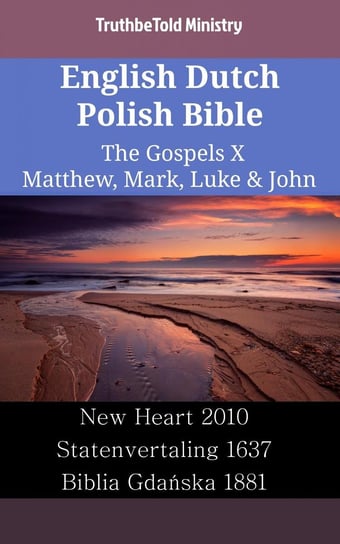 English Dutch Polish Bible - The Gospels X - Matthew, Mark, Luke & John Opracowanie zbiorowe