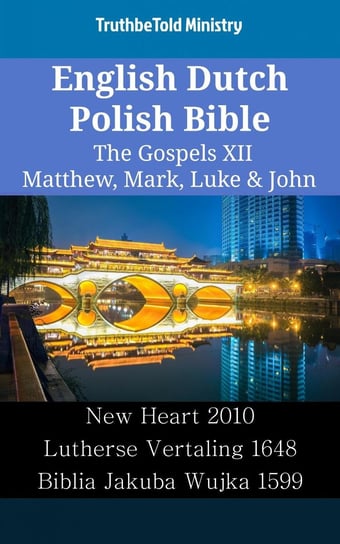 English Dutch Polish Bible. The Gospels XII Opracowanie zbiorowe