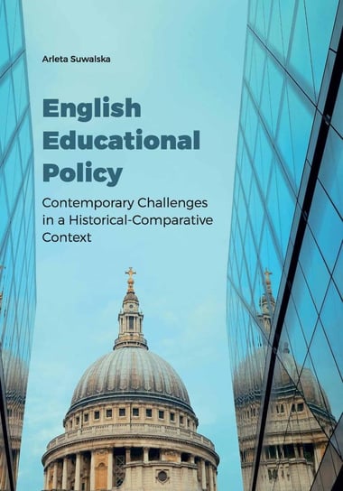 English Educational Policy. Contemporary Challenges in a Historical-Comparative Context Suwalska Arleta