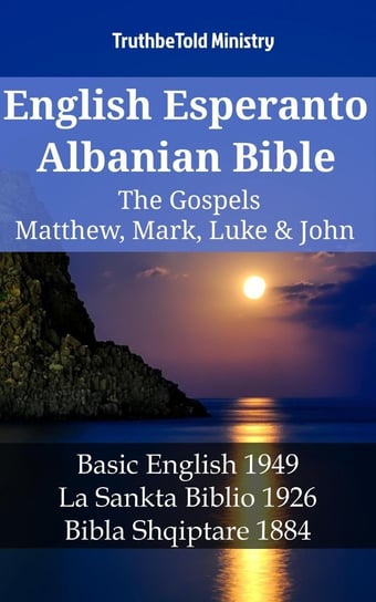 English Esperanto Albanian Bible - The Gospels - Matthew, Mark, Luke & John Opracowanie zbiorowe
