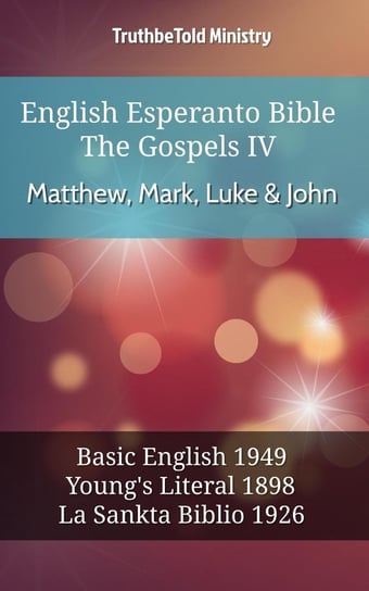 English Esperanto Bible - The Gospels IV - Matthew, Mark, Luke & John Opracowanie zbiorowe
