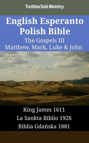 English Esperanto Polish Bible - The Gospels III - Matthew, Mark, Luke & John Opracowanie zbiorowe
