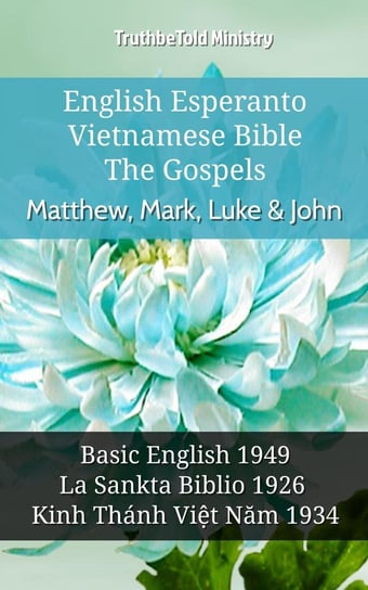English Esperanto Vietnamese Bible - The Gospels - Matthew, Mark, Luke & John Opracowanie zbiorowe