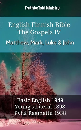 English Finnish Bible - The Gospels IV - Matthew, Mark, Luke & John Opracowanie zbiorowe