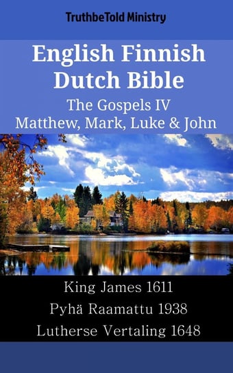 English Finnish Dutch Bible. The Gospels IV Opracowanie zbiorowe