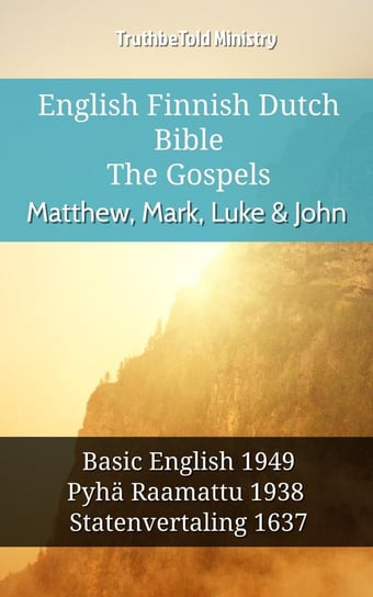 English Finnish Dutch Bible. The Gospels. Matthew, Mark, Luke & John Opracowanie zbiorowe