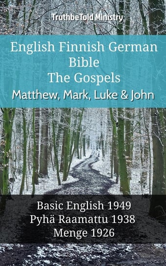 English Finnish German Bible - The Gospels - Matthew, Mark, Luke & John Opracowanie zbiorowe