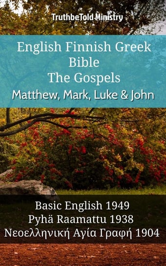 English Finnish Greek Bible - The Gospels - Matthew, Mark, Luke & John Opracowanie zbiorowe
