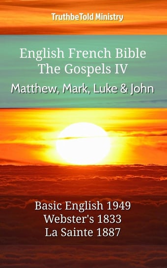 English French Bible. The Gospels IV. Matthew, Mark, Luke and John Opracowanie zbiorowe