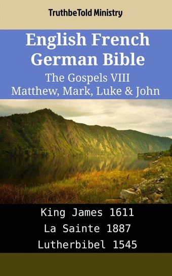 English French German Bible. The Gospels VIII. Matthew, Mark, Luke & John Opracowanie zbiorowe