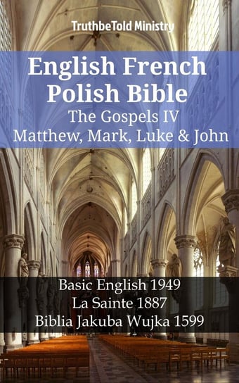 English French Polish Bible - The Gospels IV - Matthew, Mark, Luke & John Opracowanie zbiorowe