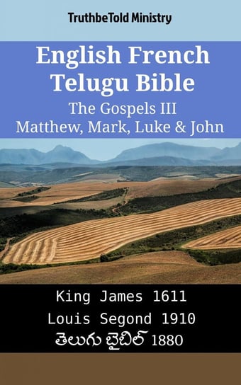 English French Telugu Bible - The Gospels III - Matthew, Mark, Luke & John Opracowanie zbiorowe