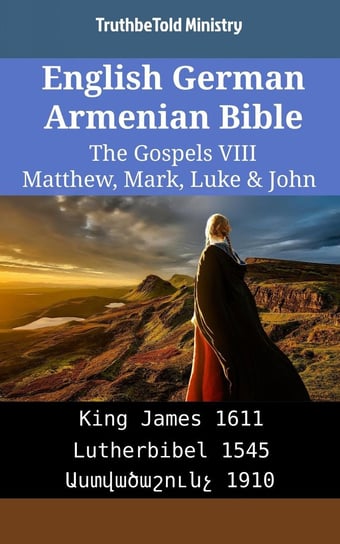 English German Armenian Bible - The Gospels VIII - Matthew, Mark, Luke & John Opracowanie zbiorowe