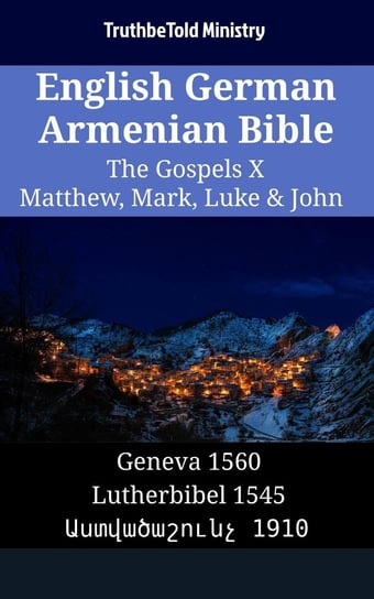 English German Armenian Bible - The Gospels X - Matthew, Mark, Luke & John Opracowanie zbiorowe
