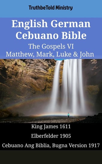 English German Cebuano Bible. The Gospels VI. Matthew, Mark, Luke & John Opracowanie zbiorowe